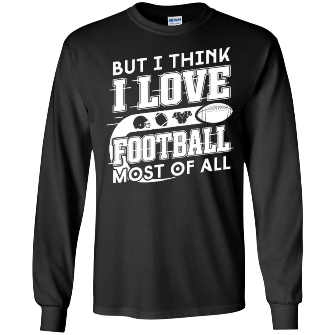 But I Think I Love Football Most Of All-T-Shirt & Hoodie-Long Sleeve T-Shirt-Black