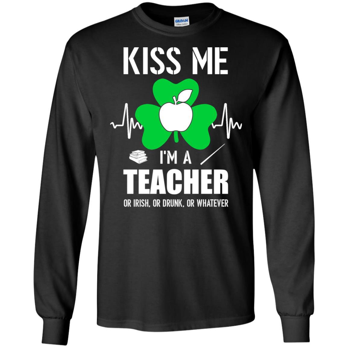 Kiss Me Im A Teacher On Irish Or Drunk Or Whatever-T-Shirt & Hoodie-Long Sleeve T-Shirt-Black