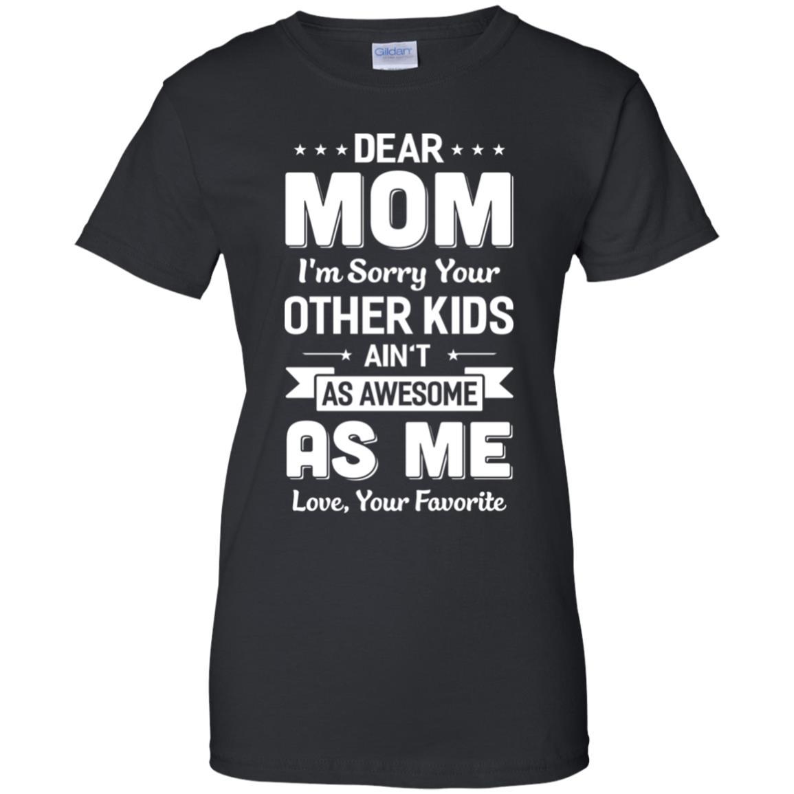 Dear Mom I'm Sorry Your Other Kids Aren't As Awesome