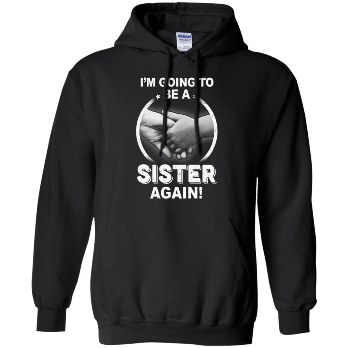 I'm Going To Be A Sister Again New Sister-T-Shirt & Hoodie-Pullover Hoodie-Black
