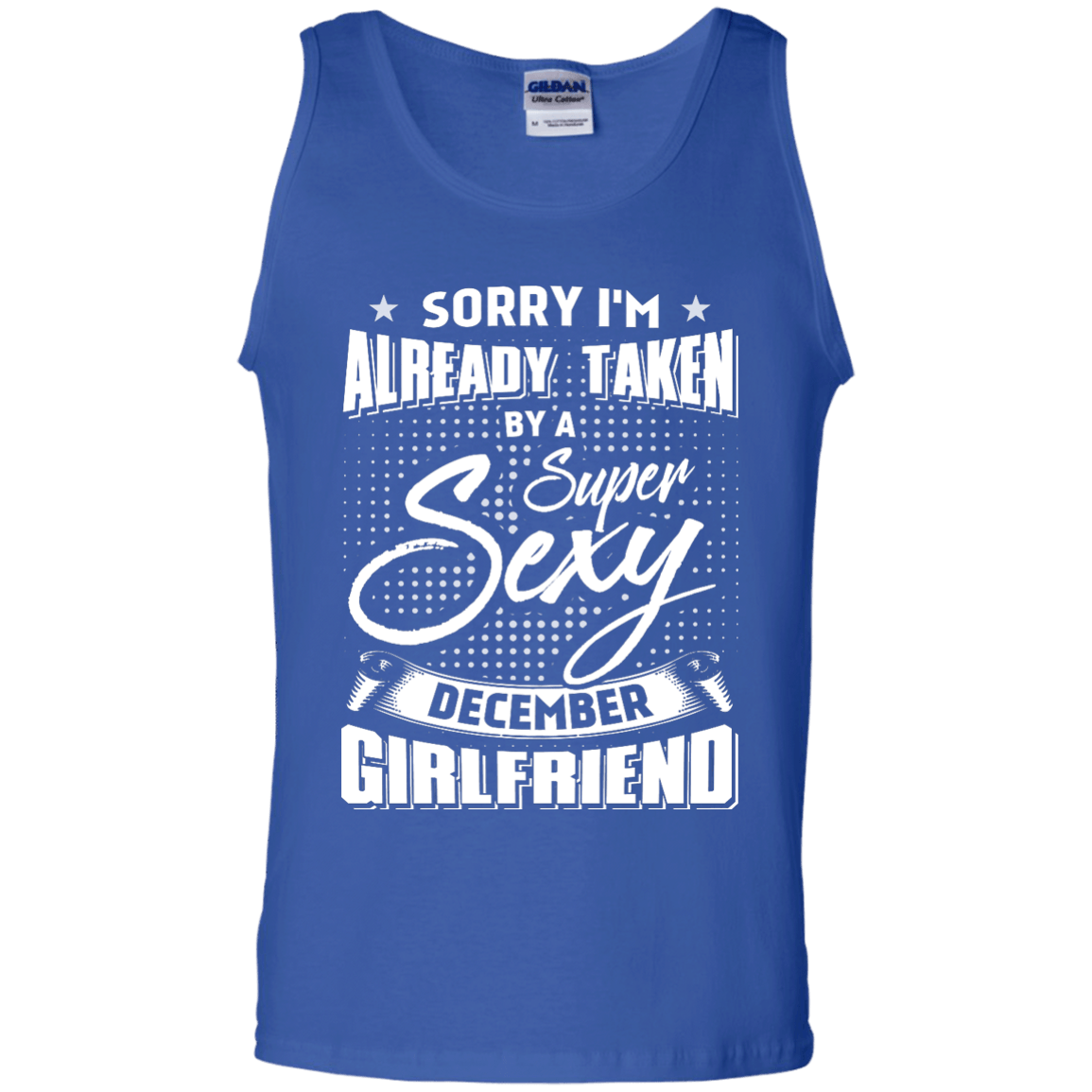Sorry I'm Already Taken By A Super Sexy December Girlfriend-T-Shirt & Hoodie-Unisex Tank-Royal