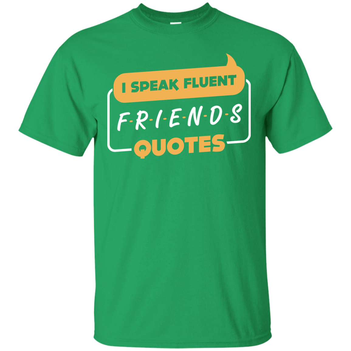 I Speak Fluent Friends Quotes-T-Shirt & Hoodie-Classic T-Shirt-Irish Green
