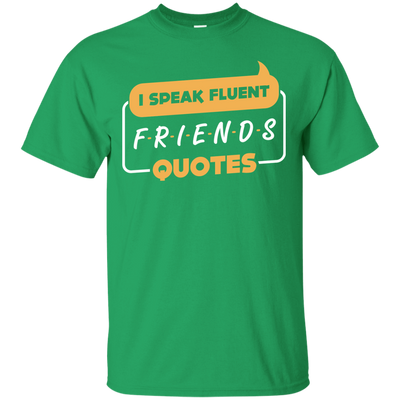 I Speak Fluent Friends Quotes-T-Shirt & Hoodie-Classic T-Shirt-Irish Green