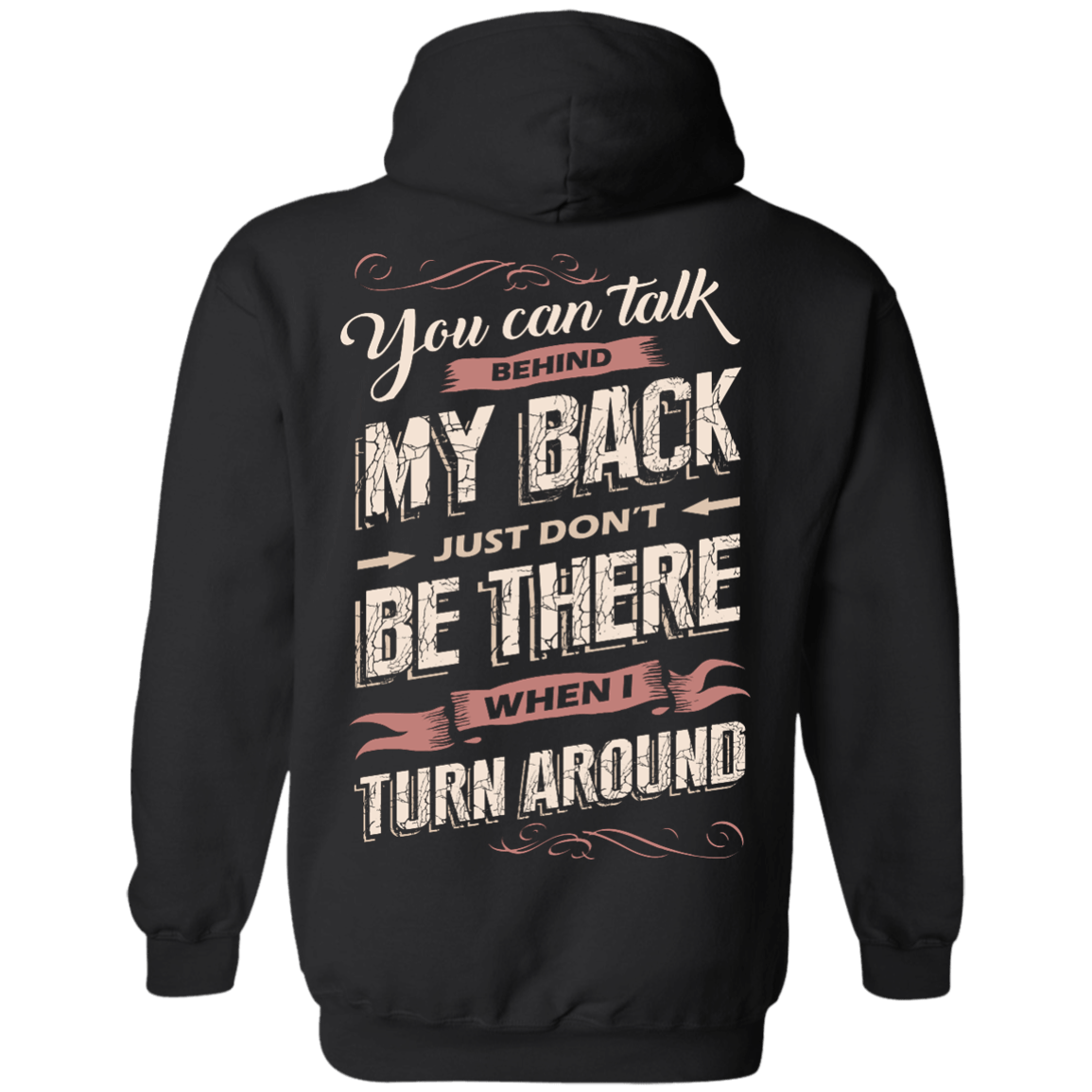 You Can Talk Behind My Back-T-Shirt & Hoodie-Pullover Hoodie-Black