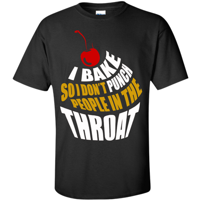 I Bake So I Dont Punch People In The Throat-T-Shirt & Hoodie-Classic T-Shirt-Black