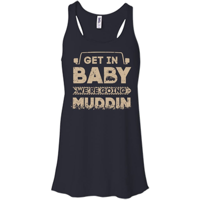 Get In Baby We're Going Muddin-T-Shirt & Hoodie-Women's Flowy Racerback Tank-Midnight