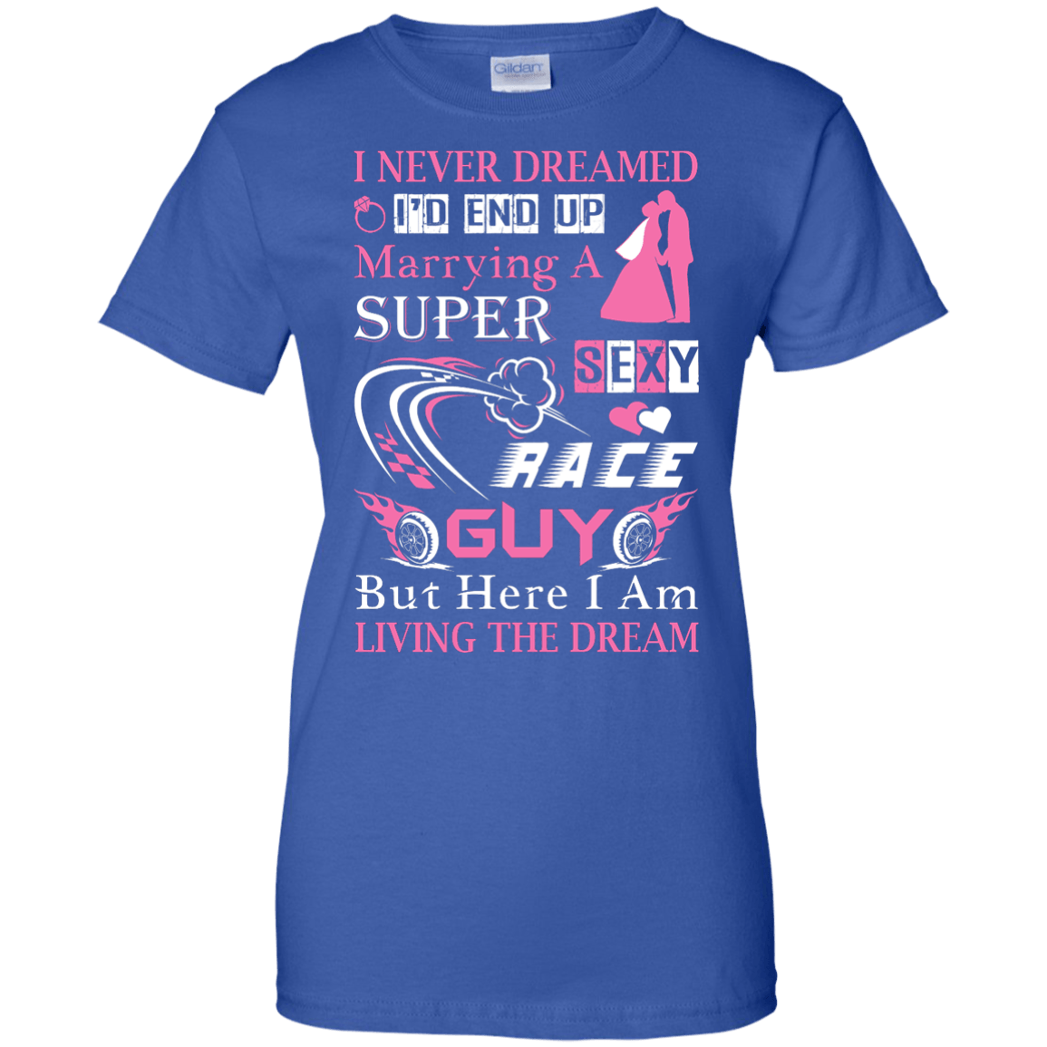 Marrying To A Super Sexy Race Guy-T-Shirt & Hoodie-Women's T-Shirt-Royal