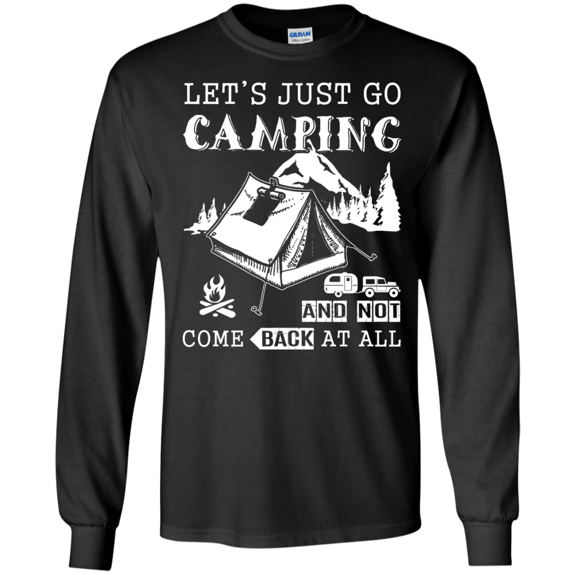 Let's Just Go Camping And Not Come Back At All-T-Shirt & Hoodie-Long Sleeve T-Shirt-Black