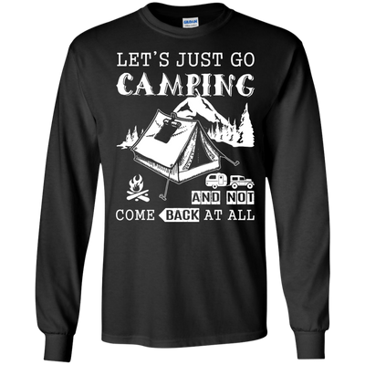 Let's Just Go Camping And Not Come Back At All-T-Shirt & Hoodie-Long Sleeve T-Shirt-Black