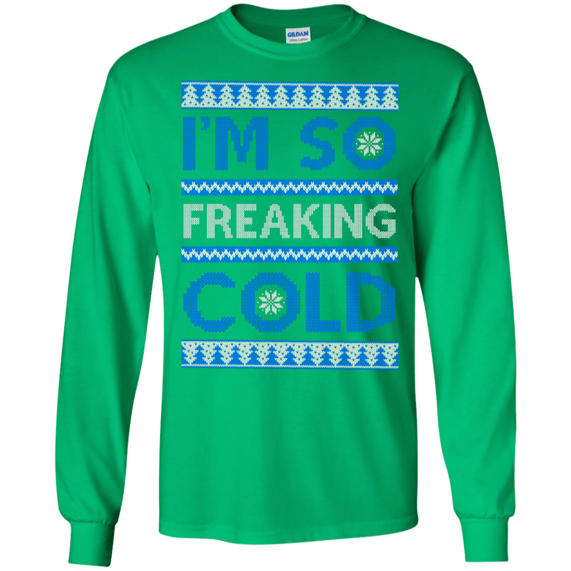 I'm So Freaking Cold-T-Shirt & Hoodie-Long Sleeve T-Shirt-Irish Green