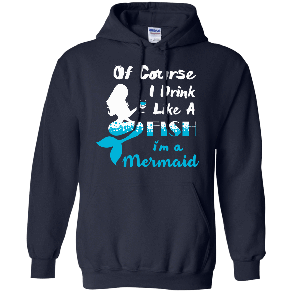 Of Course I Drink Like A Fish I'm Mermaid-T-Shirt & Hoodie-Pullover Hoodie-Navy