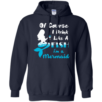 Of Course I Drink Like A Fish I'm Mermaid-T-Shirt & Hoodie-Pullover Hoodie-Navy