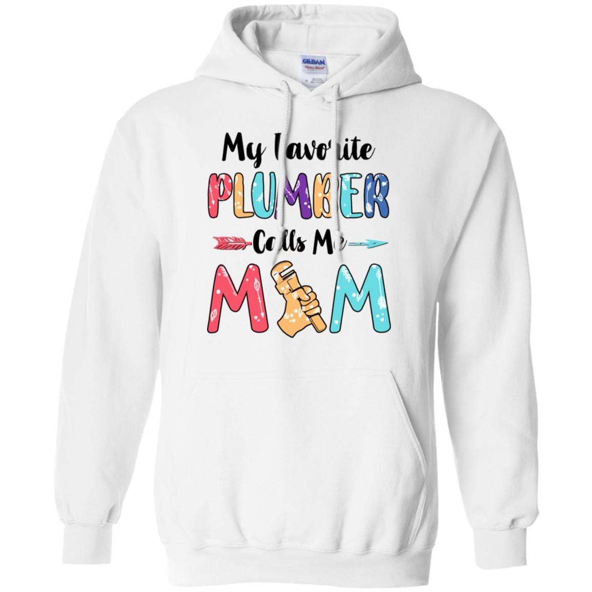 My Favorite Plumber Calls Me Mom Mothers Day Gift-T-Shirt & Hoodie-Pullover Hoodie-White