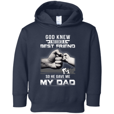 God Knew I Needed A Best Friend So He Gave Dad-Youth Shirt-Toddler Fleece Hoodie-Navy