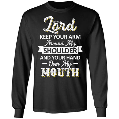 Lord Keep Your Arm Around My Shoulder And Hand Over My Mouth-T-Shirt & Hoodie-Long Sleeve T-Shirt-Black