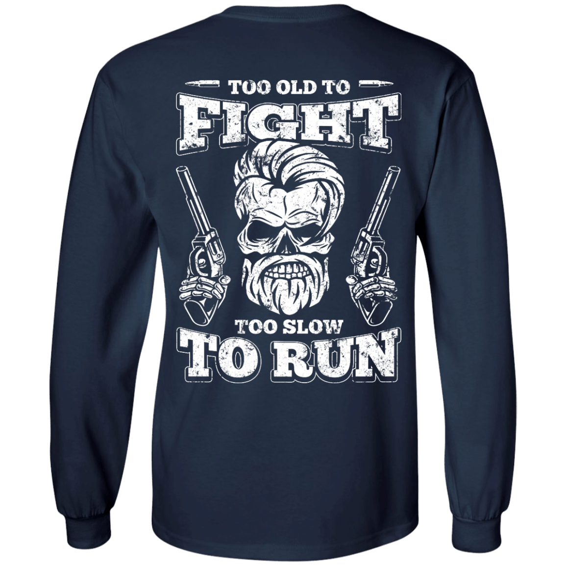 Too Old To Fight Too Slow To Run-T-Shirt & Hoodie-Long Sleeve T-Shirt-Navy