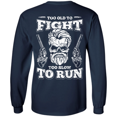 Too Old To Fight Too Slow To Run-T-Shirt & Hoodie-Long Sleeve T-Shirt-Navy