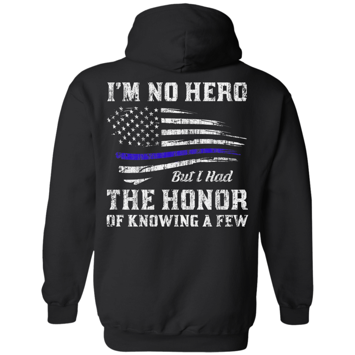 Police I'm No Hero But I Had The Honor Of Knowing A Few-T-Shirt & Hoodie-Pullover Hoodie-Black