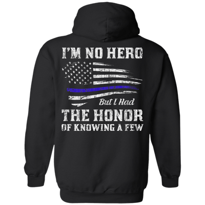 Police I'm No Hero But I Had The Honor Of Knowing A Few-T-Shirt & Hoodie-Pullover Hoodie-Black