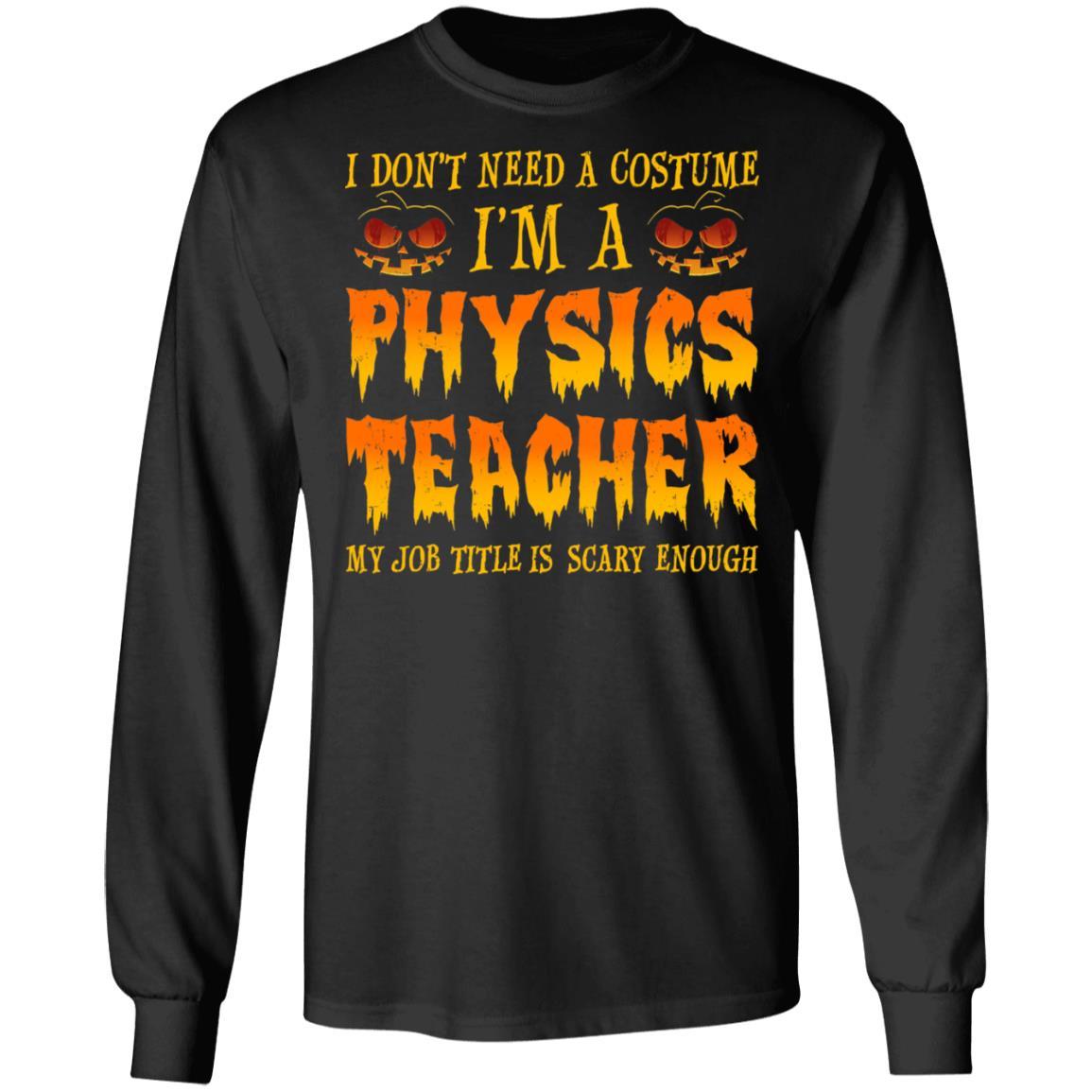 Halloween I Don't Need A Costume I'm A Physics Teacher-T-Shirt & Hoodie-Long Sleeve T-Shirt-Black