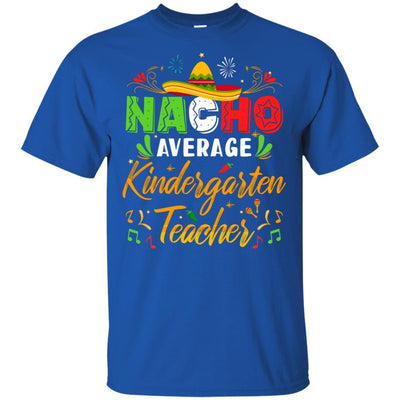 Nacho Average Kindergarten Teacher Cinco De Mayo Gift-T-Shirt & Hoodie-Classic T-Shirt-Royal