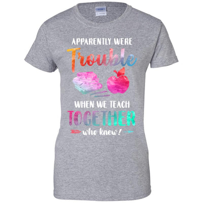 Apparently We're Trouble When We Teach Together Teacher-T-Shirt & Tank Top-Women's T-Shirt-Sport Grey
