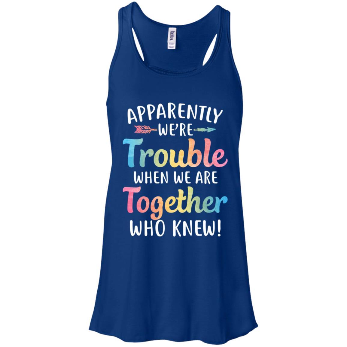 Apparently We're Trouble When We Are Together-T-Shirt & Tank Top-Women's Flowy Racerback Tank-True Royal