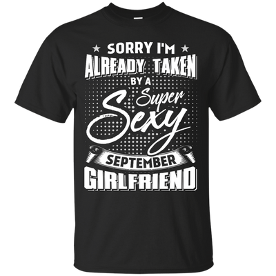 Sorry I'm Already Taken By A Super Sexy September Girlfriend-T-Shirt & Hoodie-Classic T-Shirt-Black