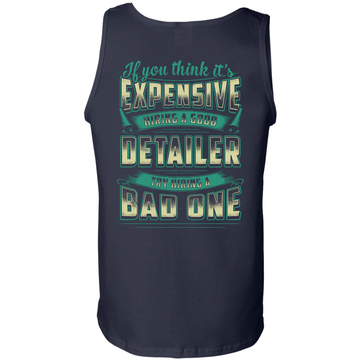If You Think It's Expensive Hiring A Good Detailer-T-Shirt & Hoodie-Unisex Tank-Navy