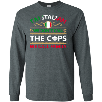 I'm Italian We Don't Call The Cops We Call Family-T-Shirt & Hoodie-Long Sleeve T-Shirt-Dark Heather