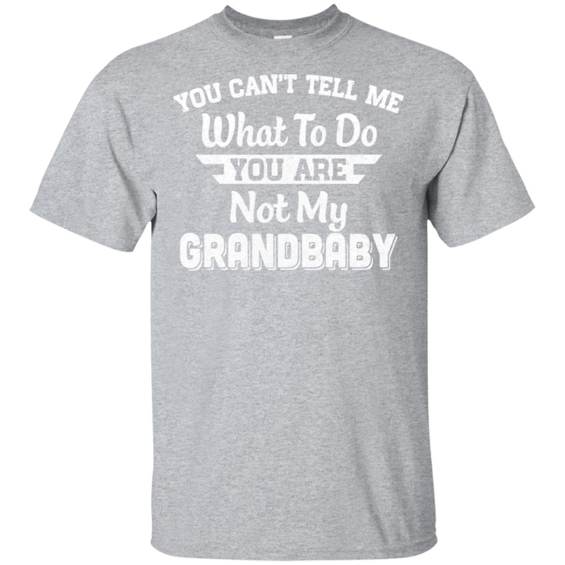 You Can't Tell Me What To Do You're Not My Grandbaby Papa-T-Shirt & Hoodie-Classic T-Shirt-Sport Grey