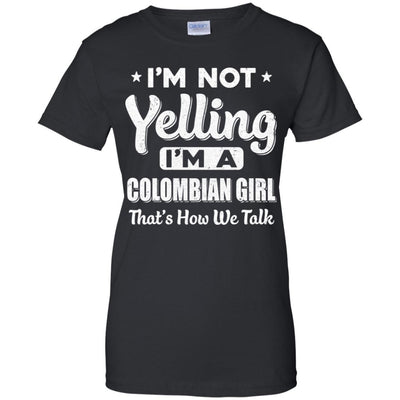 I'm Not Yelling I'm A Colombian Girl Thats How We Talk-T-Shirt & Hoodie-Women's T-Shirt-Black
