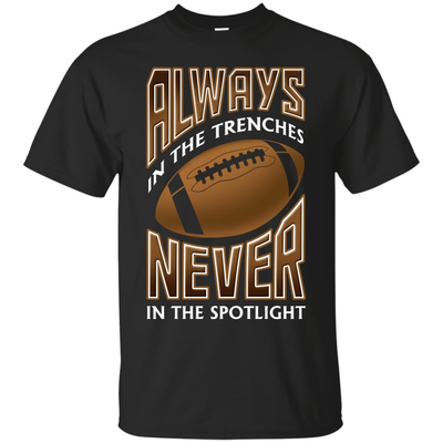 Always In The Trenches Never In The Spotlight-T-Shirt & Hoodie-Classic T-Shirt-Black