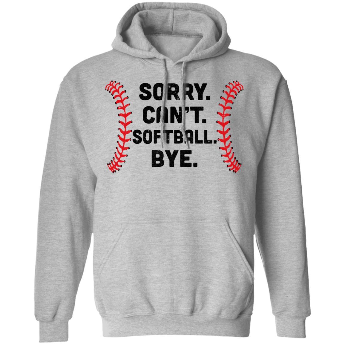 Sorry Can't Softball Bye Funny Softball Player Gift For Team-T-Shirt & Hoodie-Pullover Hoodie-Sport Grey