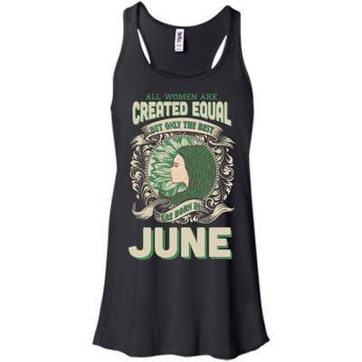 All Women Are Created Equal The Best Born In JUNE-T-Shirt & Hoodie-Women's Flowy Racerback Tank-Black