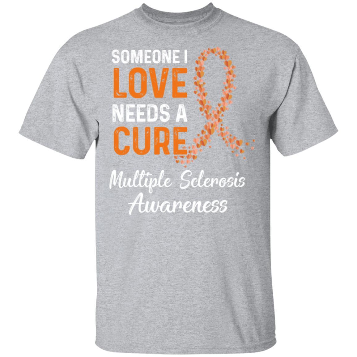 Someone I Love Needs Cure Multiple Sclerosis Awareness-T-Shirt & Hoodie-Classic T-Shirt-Sport Grey