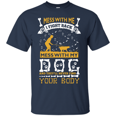 Mess With My Dog And They'll Never Find Your Body-T-Shirt & Hoodie-Classic T-Shirt-Navy