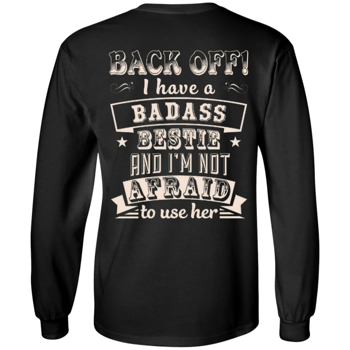 Back Off I Have A Badass Bestie And I'm Not Afraid To Use Her-T-Shirt & Hoodie-Long Sleeve T-Shirt-Black