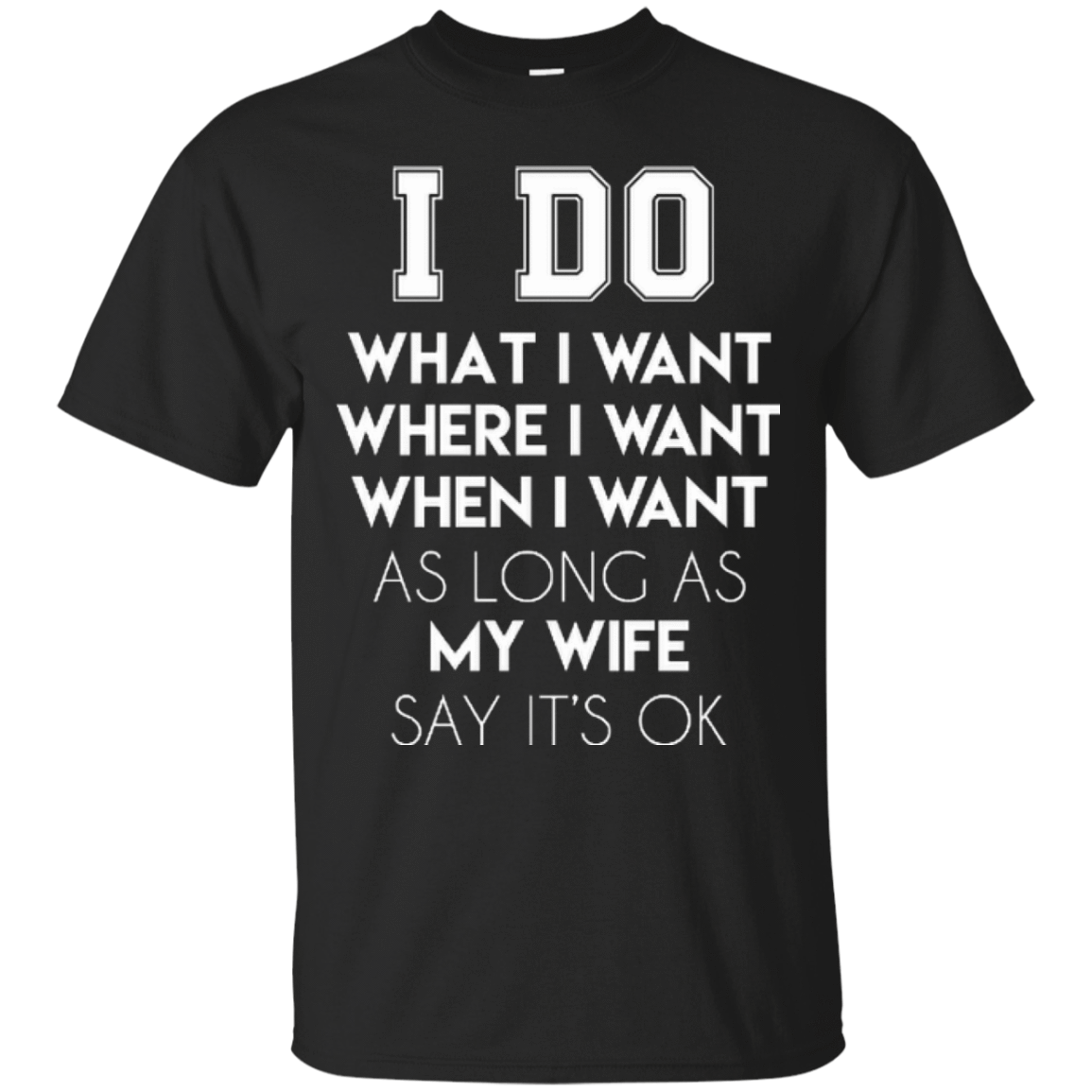 I Do What I Want As Long As My Wife Say It's Ok-T-Shirt & Hoodie-Classic T-Shirt-Black