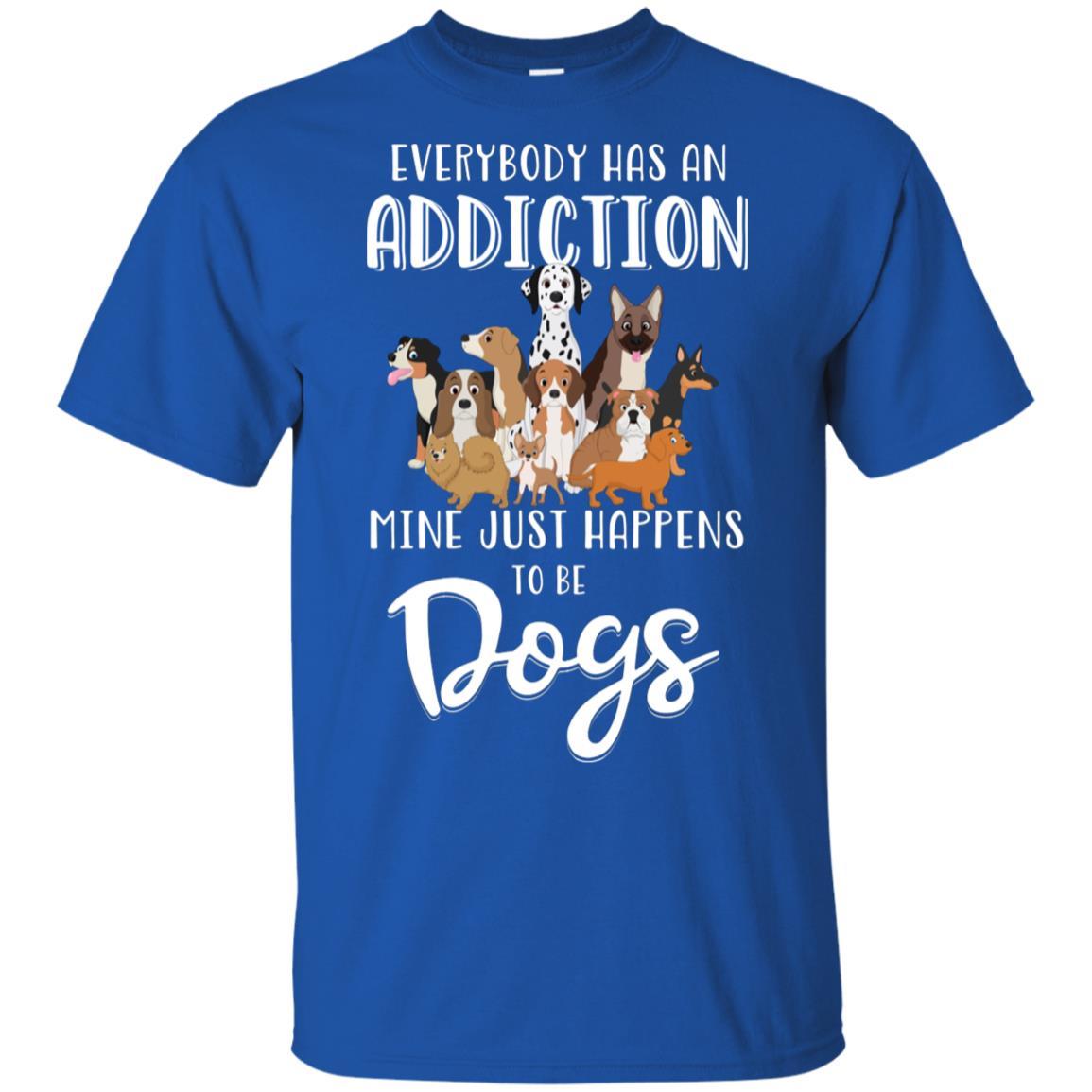 Everybody Has An Addiction Mine Just Happens To Be Dogs-T-Shirt & Tank Top-Classic T-Shirt-Royal