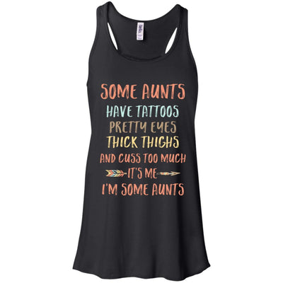 Some Aunts Have Tattoos Pretty Eyes Thick Thighs-T-Shirt & Tank Top-Women's Flowy Racerback Tank-Black