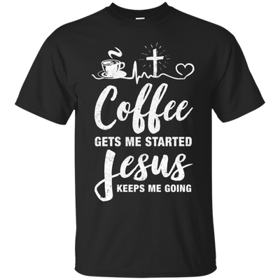 Coffee Gets Me Started Jesus Keeps Me Going-T-Shirt & Hoodie-Classic T-Shirt-Black