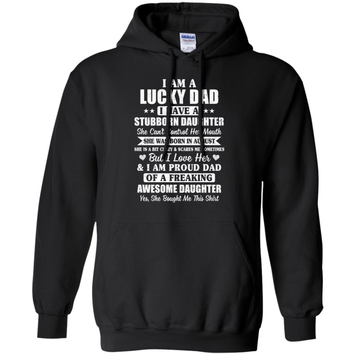 Lucky Dad Have A Stubborn Daughter Was Born In August-T-Shirt & Hoodie-Pullover Hoodie-Black