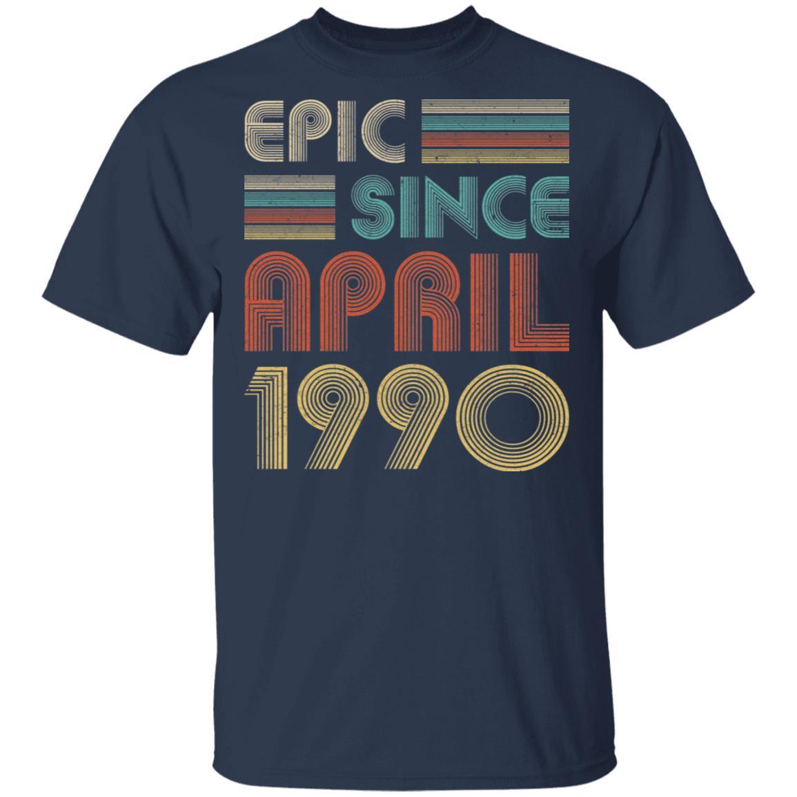 Epic Since April 1990 Vintage 31th Birthday Gifts-T-Shirt & Hoodie-Classic T-Shirt-Navy