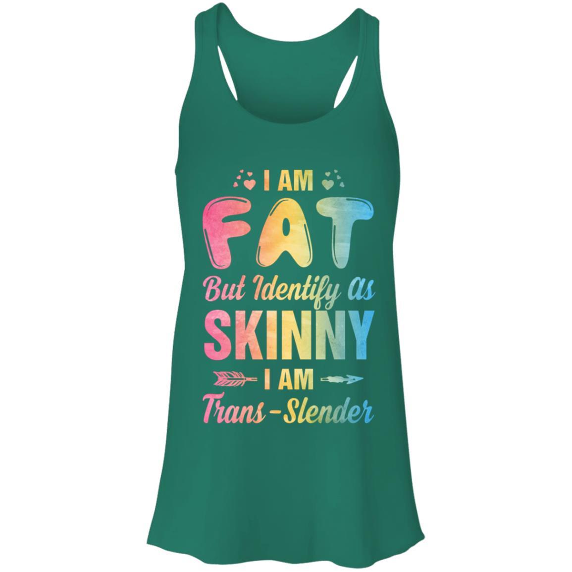 I'm Fat But Identify As Skinny I Am Trans-slender-T-Shirt & Tank Top-Women's Flowy Racerback Tank-Kelly Green