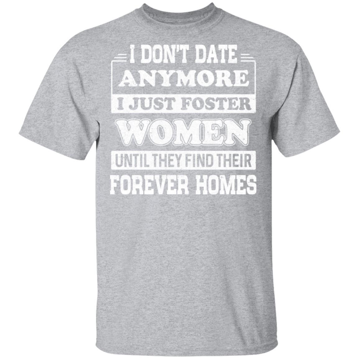 I Don't Date Anymore I Just Foster Women Until They Find Men-T-Shirt & Hoodie-Classic T-Shirt-Sport Grey