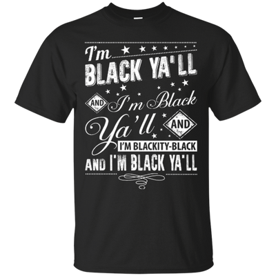 I'm black ya'll and I'm blackity-black-T-Shirt & Hoodie-Classic T-Shirt-Black