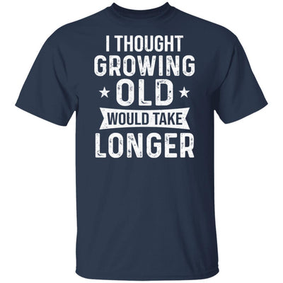I Thought Growing Old Would Take Longer Funny Old Man-T-Shirt & Hoodie-Classic T-Shirt-Navy