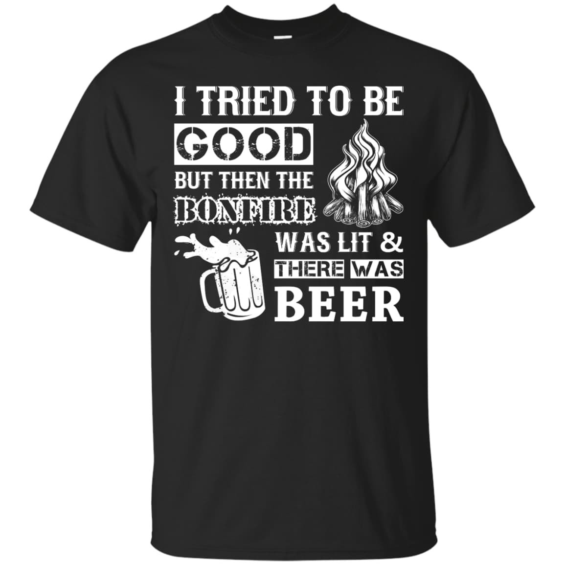Bonfire and Beer I Tried To Be Good But-T-Shirt & Hoodie-Classic T-Shirt-Black