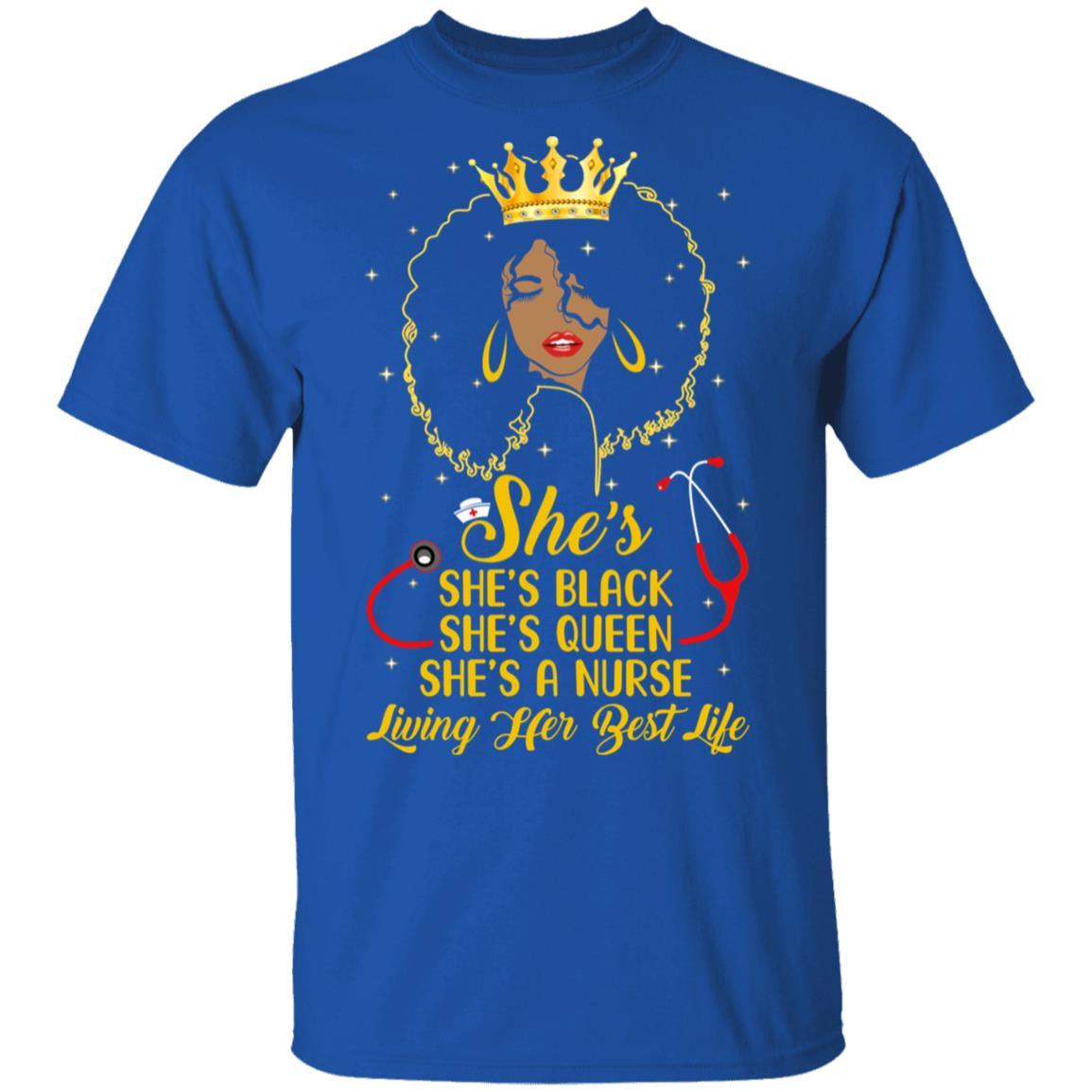 She's Black Nurse A Queen Living Her Best Life-T-Shirt & Tank Top-Classic T-Shirt-Royal